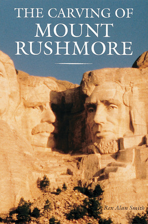 The Carving of Mount Rushmore by Rex Alan Smith, 9781558596658