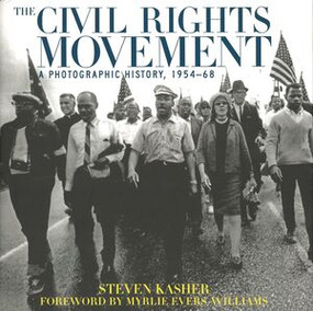 The Civil Rights Movement (A Photographic History, 1954-68) by Steven Kasher, Myrlie Evers Williams, 9780789206565