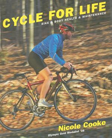 Cycle for Life (Bike and Body Health and Maintenance) by Nicole Cooke, 9780789210432
