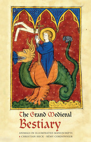 The Grand Medieval Bestiary (Dragonet Edition) (Animals in Illuminated Manuscripts) by Christian Heck, Rémy Cordonnier, 9780789213082