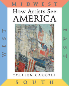 How Artists See America (East South Midwest West) by Colleen Carroll, 9780789207722