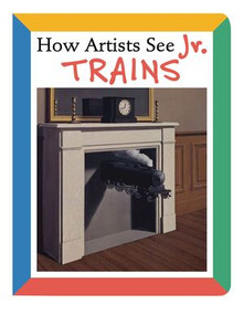 How Artists See Jr.: Trains by Colleen Carroll, 9780789209719