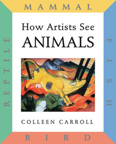 How Artists See: Animals (Mammal Fish Bird Reptile) by Colleen Carroll, 9780789204752