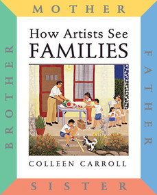 How Artists See: Families (Mother Father Sister Brother) by Colleen Carroll, 9780789206718