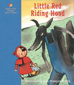 Little Red Riding Hood (A Fairy Tale by the Brothers Grimm) by Jacob Grimm, Wilhelm Grimm, Jean-François Martin, 9780789204219