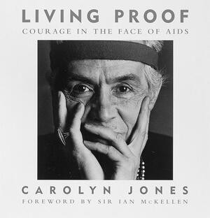 Living Proof (Courage in the Face of AIDS) by Carolyn Jones, 9780896600799