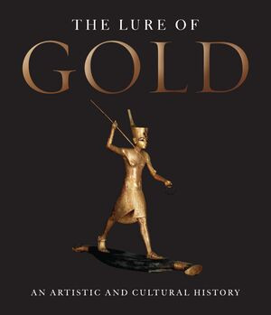 The Lure of Gold (An Artistic And Cultural History) by Hans-Gert Bachmann, Jorg Vollnagel, 9780789209009