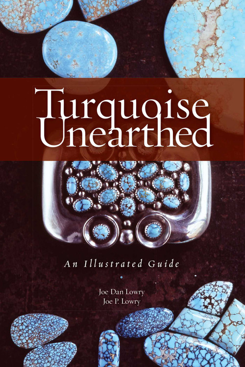 Turquoise Unearthed (An Illustrated Guide) by Joe Dan Lowry, Joe P. Lowry, 9781887896337