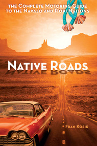 Native Roads (The Complete Motoring Guide to the Navajo and Hopi Nations) by Fran Kosik, 9781933855899