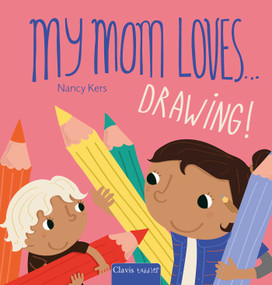 My Mom Loves . . . Drawing! by Nancy Kers, Nancy Kers, 9798890633460