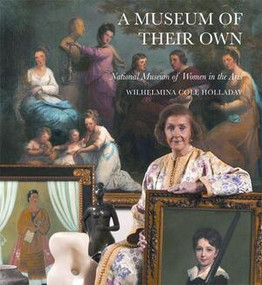 A Museum of Their Own (National Museum of Women in the Arts) by Wilhelmina Cole Holladay, Philip Kopper, 9780789210036