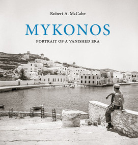 Mykonos (Portrait of a Vanished Era) by Robert A. McCabe, 9780789213303