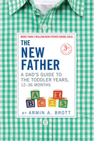 The New Father: A Dad's Guide to The Toddler Years, 12-36 Months by Armin A. Brott, 9780789213242