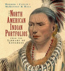 The North American Indian Portfolio from the Library of Congress (Tiny Folio) by Karl Bodmer, George Catlin, Thomas L. McKenney, James Hall, James Gilreath, 9780789209061