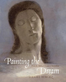 Painting the Dream (A History of Dreams in Art, from the Renaissance to Surrealism) by Daniel Bergez, 9780789213136