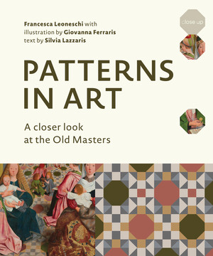 Patterns in Art (A Closer Look at the Old Masters) by Francesca Leoneschi, Giovanna Ferraris, Silvia Lazzaris, 9780789213402