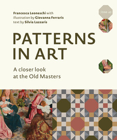Patterns in Art (A Closer Look at the Old Masters) by Francesca Leoneschi, Giovanna Ferraris, Silvia Lazzaris, 9780789213402