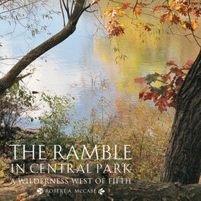 The Ramble in Central Park (A Wilderness West of Fifth) by Robert A. McCabe, Douglas Blonsky, 9780789210913