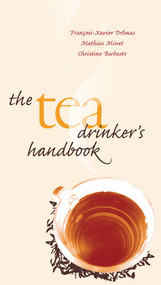 The Tea Drinker's Handbook by François-Xavier Delmas, Mathias Minet, Christine Barbaste, 9780789209887