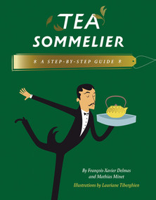Tea Sommelier (A Step-by-Step Guide) by François-Xavier Delmas, Mathias Minet, Lauriane Tiberghien, 9780789213129