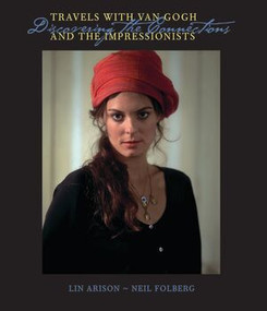 Travels With Van Gogh and the Impressionists (Discovering the Connections) by Lin Arison, Neil Folberg, 9780789209320