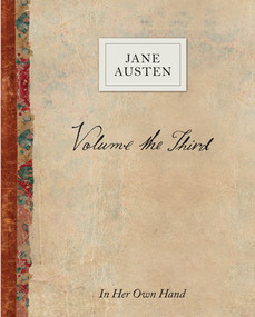 Volume the Third by Jane Austen (In Her Own Hand) by Jane Austen, Kathryn Sutherland, 9780789212016