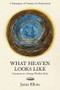 What Heaven Looks Like (Comments on a Strange Wordless Book) by James Elkins, 9781946053022