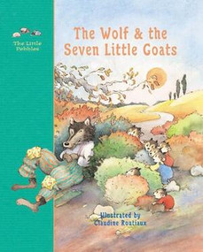 The Wolf and the Seven Little Goats (A Fairy Tale) by Jacob Grimm, Claudine Routiaux, 9780789207357