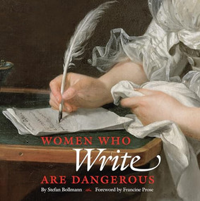 Women Who Write Are Dangerous by Stefan Bollmann, Francine Prose, 9780789213174