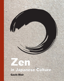 Zen in Japanese Culture (A Visual Journey through Art, Design, and Life) by Gavin Blair, 9780789213457