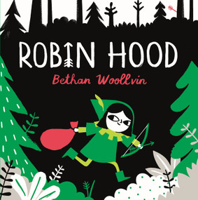 Robin Hood (A forest folktale for little rebels) by Bethan Woollvin, 9781529078312