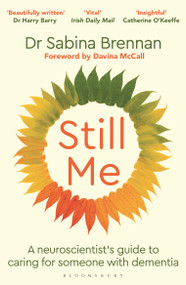 Still Me (A neuroscientist's guide to caring for someone with dementia) - 9781399421393 by Sabina Brennan, 9781399421393