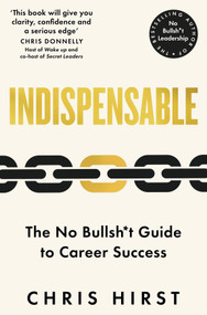 Indispensable (The No Bullsh*t Guide to Career Success) - 9781529051766 by Chris Hirst, 9781529051766
