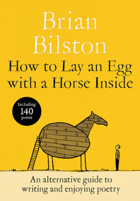 How to Lay an Egg with a Horse Inside (An Alternative Guide to Writing and Enjoying Poetry) by Brian Bilston, 9781035085729