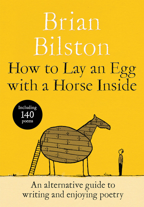 How to Lay an Egg with a Horse Inside (An Alternative Guide to Writing and Enjoying Poetry) by Brian Bilston, 9781035085729