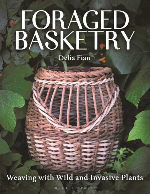 Foraged Basketry (Weaving with Wild and Invasive Plants) by Delia Fian, 9781789944327