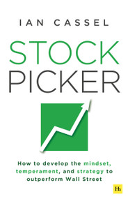 Stock Picker (How to develop the mindset, temperament, and strategy to outperform Wall Street) by Ian Cassel, 9781804094129