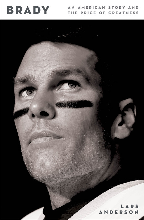 Brady (An American Story and the Price of Greatness) by Lars Anderson, 9781250360304