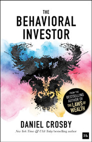 The Behavioral Investor (How psychology shapes wealth, risk, and investment decisions) - 9781804094341 by Doctor Daniel Crosby, 9781804094341