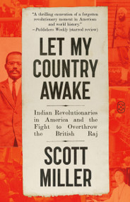 Let My Country Awake (Indian Revolutionaries in America and the Fight to Overthrow the British Raj) - 9781250448224 by Scott Miller