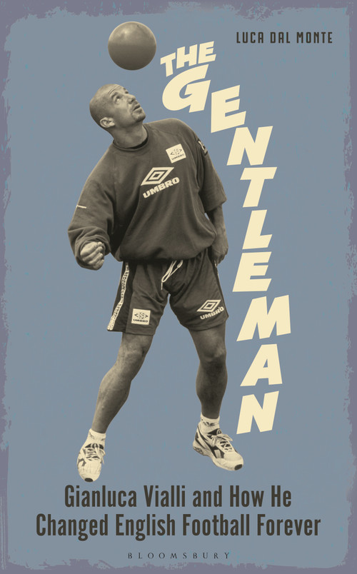 The Gentleman (Gianluca Vialli and How He Changed English Football Forever) by Luca Dal Monte, 9781399431828