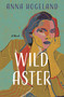 Wild Aster (A Novel) by Anna Hogeland, 9781639739158