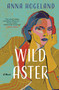 Wild Aster (A Novel) by Anna Hogeland, 9781639739158
