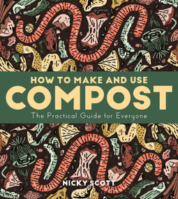 How to Make and Use Compost (The Practical Guide for Everyone) by Nicky Scott, 9781399422536