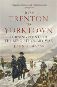 From Trenton to Yorktown (Turning Points of the Revolutionary War) - 9781472863744 by John R. Maass, 9781472863744