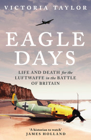 Eagle Days (Life and Death for the Luftwaffe in the Battle of Britain) - 9781804542583 by Victoria Taylor, 9781804542583