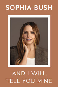 And I Will Tell You Mine (Notes from a Life in Progress) by Sophia Bush, 9781250457899