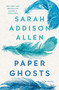 Paper Ghosts (A Novel) by Sarah Addison Allen, 9781250283429