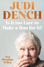 Is It Too Late to Make a Run for It? by Judi Dench, Brendan O'Hea, 9781250438928