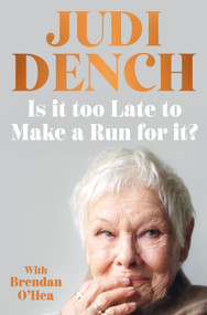 Is It Too Late to Make a Run for It? by Judi Dench, Brendan O'Hea, 9781250438928